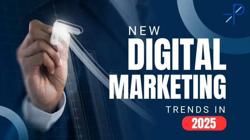 NEW Digital Marketing Trends in 2025: What Businesses Must Know