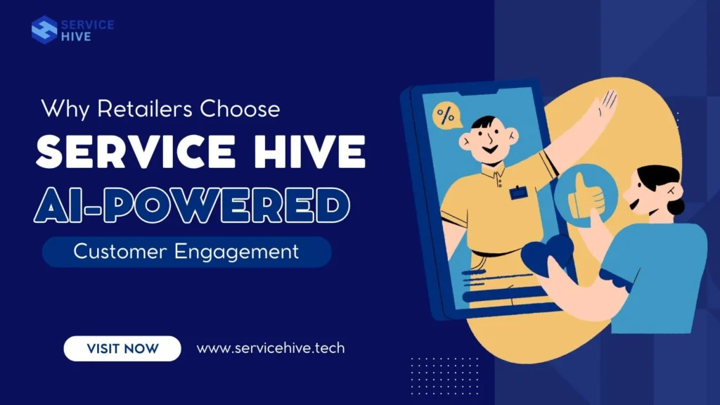Why Retailers Choose Service Hive for AI-Powered Customer Engagement